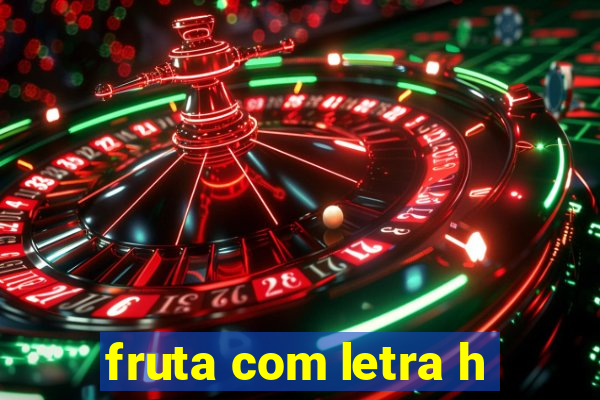 fruta com letra h